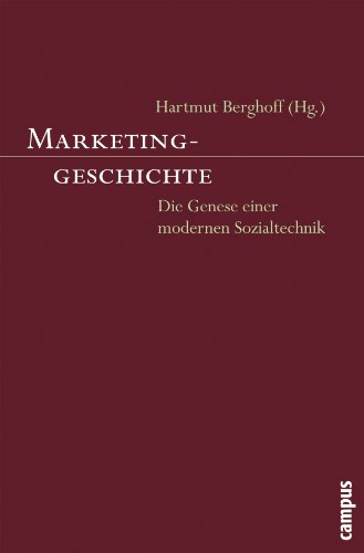 Marketinggeschichte: Die Genese einer modernen Sozialtechnik von Campus Verlag