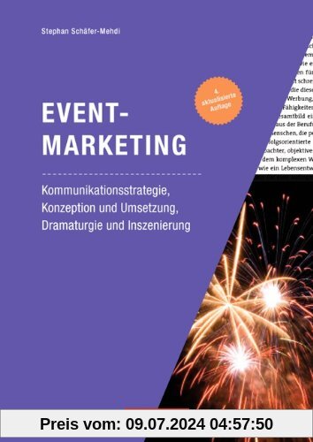 Marketingkompetenz: Eventmarketing: Kommunikationsstrategie, Konzeption und Umsetzung, Dramaturgie und Inszenierung