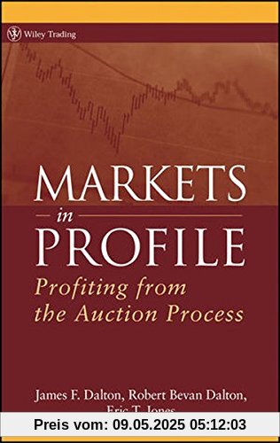 Markets in Profile: Profiting from the Auction Process (Wiley Trading Series)