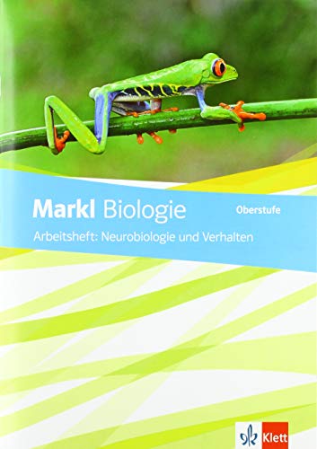 Markl Biologie Oberstufe: Arbeitsheft: Neurobiologie und Verhalten Klassen 10-12 (G8), Klassen 11-13 (G9) (Markl Biologie Oberstufe. Bundesausgabe ab 2018) von Klett