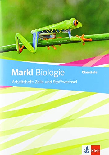 Markl Biologie Oberstufe: Arbeitsheft: Zelle und Stoffwechsel Klassen 10-12 (G8), Klassen 11-13 (G9) (Markl Biologie Oberstufe. Bundesausgabe ab 2018) von Klett