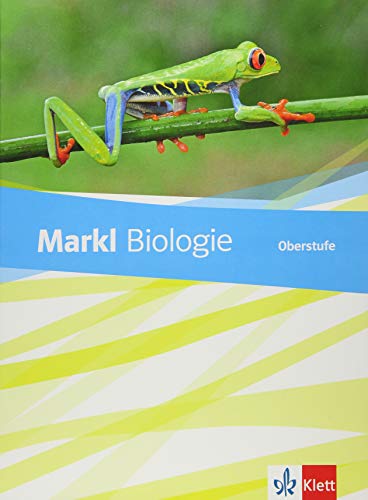 Markl Biologie Oberstufe: Schulbuch Klassen 10-12 (G8), Klassen 11-13 (G9) (Markl Biologie Oberstufe. Bundesausgabe ab 2018)