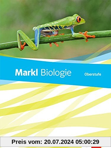 Markl Biologie Oberstufe: Schülerbuch Klassen 10-12 (G8), Klassen 11-13 (G9) (Markl Biologie Oberstufe. Bundesausgabe ab 2018)