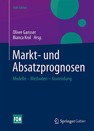 Markt- und Absatzprognosen: Modelle - Methoden - Anwendung (FOM-Edition)