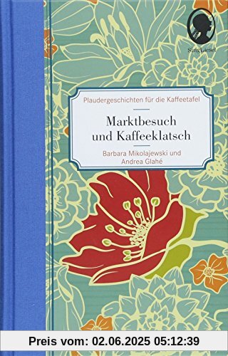 Marktbesuch und Kaffeeklatsch: Plaudergeschichten für die Kaffeetafel