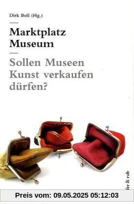 Marktplatz Museum: Sollen Museen Kunst verkaufen dürfen?
