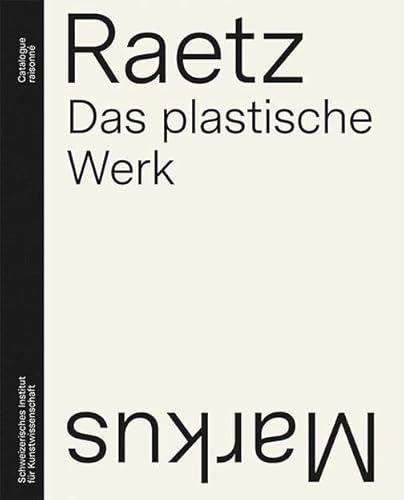 Markus Raetz: Das plastische Werk. Catalogue raisonné von Scheidegger & Spiess