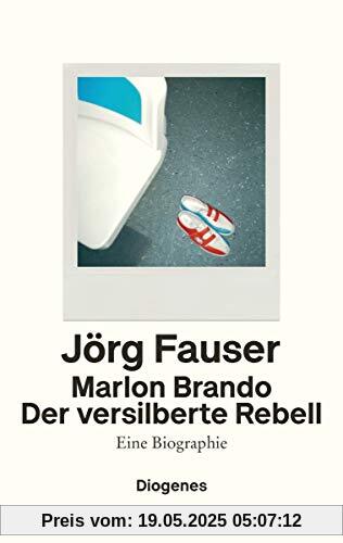 Marlon Brando: Der versilberte Rebell. Eine Biographie