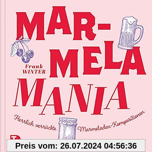 MarmelaMania: Herrlich verrückte Marmeladen-Kompositionen
