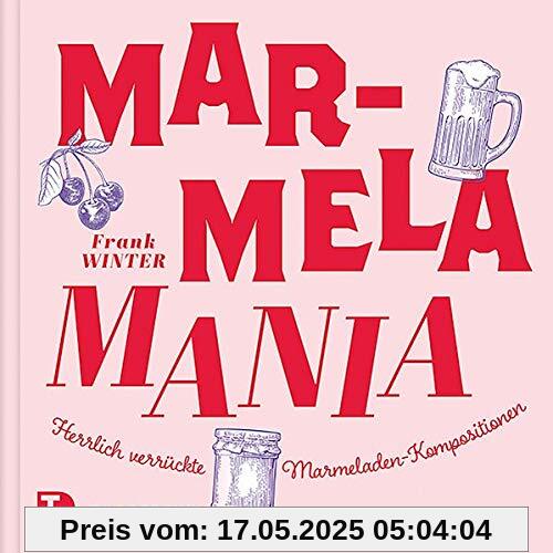 MarmelaMania: Herrlich verrückte Marmeladen-Kompositionen