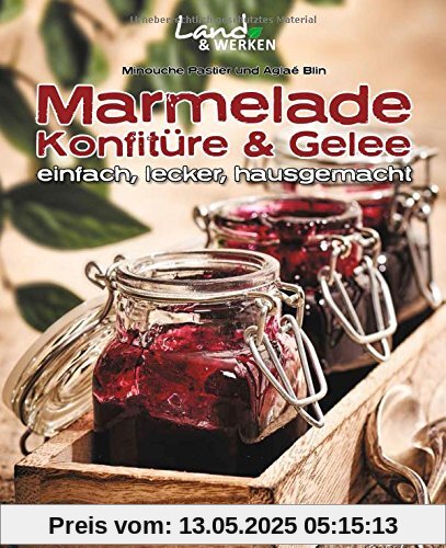 Marmelade, Konfitüre & Gelee: einfach, lecker, hausgemacht