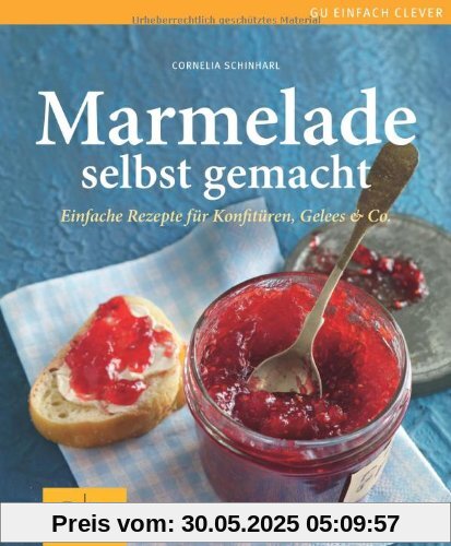 Marmelade selbst gemacht: Über 75 einfache Rezepte für Konfitüren, Gelees & Co. (GU einfach clever Relaunch 2007)