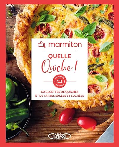 Marmiton - Quelle quiche ! - 60 recettes de quiches et de tartes salées et sucrées von MLAFON MARMITON