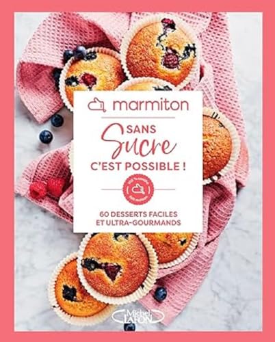 Marmiton - Sans sucre c'est possible ! - 60 desserts faciles et ultra-gourmands von MLAFON MARMITON