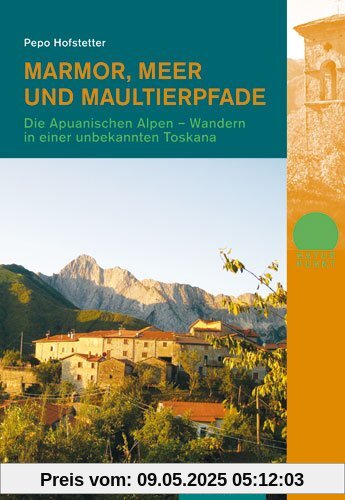 Marmor, Meer und Maultierpfade: Die Apuanischen Alpen - Wandern in einer unbekannten Toskana