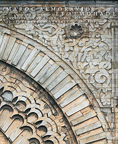 Maroc almoravide et almohade: Architecture et décors au temps des conquérants, 1055-1269