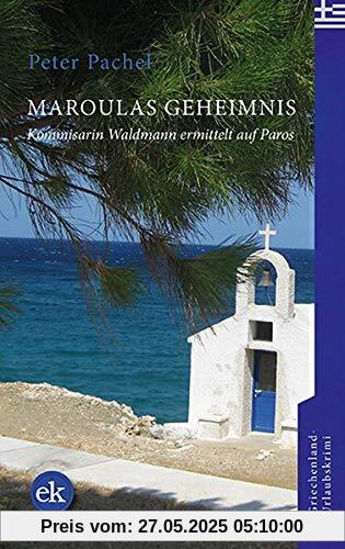 Maroulas Geheimnis: Kommissarin Waldmann ermittelt auf Paros Maroulas Geheimnis: Kommissarin Waldmann ermittelt auf Paros