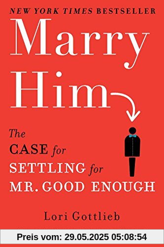 Marry Him: The Case for Settling for Mr. Good Enough