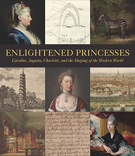 Enlightened Princesses: Caroline, Augusta, Charlotte, and the Shaping of the Modern World (Icons of the Luso-Hispanic World) von Yale University Press