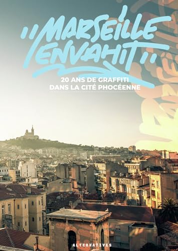 "Marseille envahit": 20 ans de graffiti dans la cité phocéenne