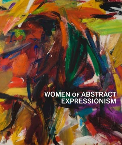 Women of Abstract Expressionism (The Oxford Research Centre in the Humanities/Princeton University Press Lec) von Yale University Press