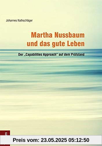 Martha Nussbaum und das gute Leben: Der Capabilities Approach auf dem Prüfstand
