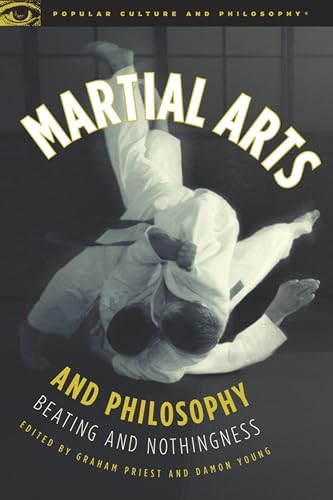 Martial Arts and Philosophy: Beating and Nothingness (Popular Culture and Philosophy, 53, Band 53) von Open Court