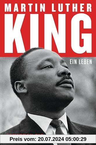 Martin Luther King: Ein Leben - Die erste Biografie seit 30 Jahren