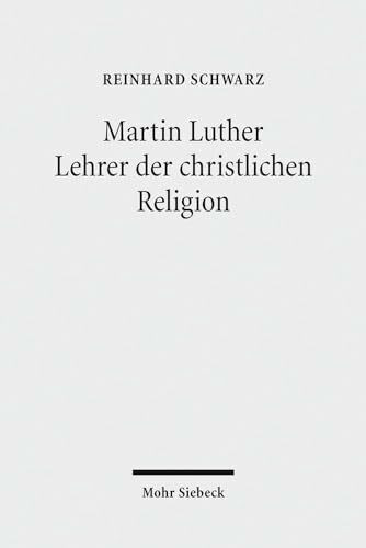 Martin Luther - Lehrer der christlichen Religion Martin Luther - Lehrer der christlichen Religion