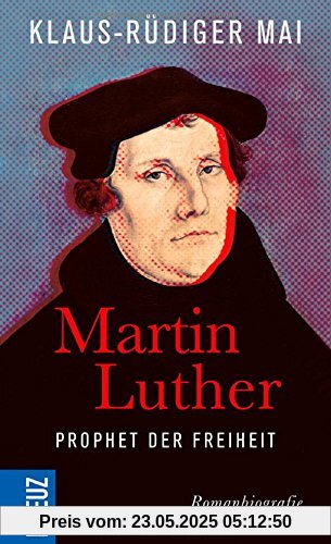 Martin Luther - Prophet der Freiheit: Romanbiografie