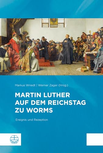 Martin Luther auf dem Reichstag zu Worms: Ereignis und Rezeption Martin Luther auf dem Reichstag zu Worms: Ereignis und Rezeption von Evangelische Verlagsansta