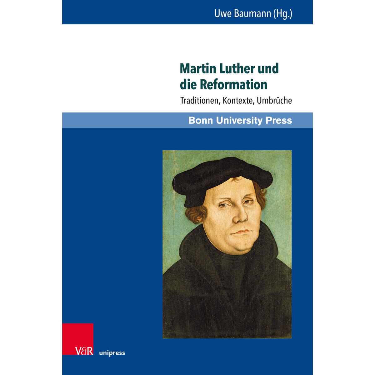 Martin Luther und die Reformation Martin Luther und die Reformation von V & R Unipress GmbH