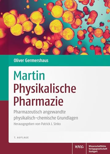 Martin Physikalische Pharmazie: Pharmazeutisch angewandte physikalisch-chemische Grundlagen