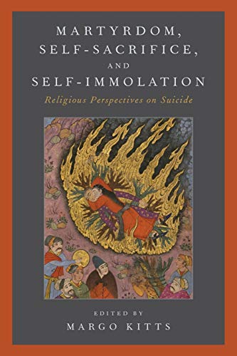 Martyrdom, Self-Sacrifice, and Self-Immolation: Religious Perspectives on Suicide von OUP USA