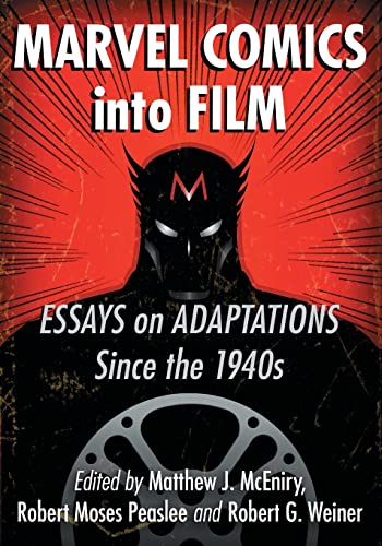 Marvel Comics into Film: Essays on Adaptations Since the 1940s
