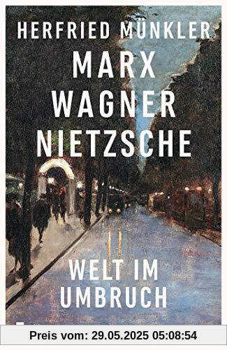 Marx, Wagner, Nietzsche: Welt im Umbruch