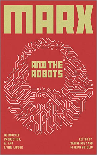 Marx and the Robots: Networked Production, AI and Human Labour von Pluto Press