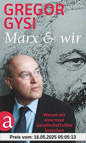 Marx und wir: Warum wir eine neue Gesellschaftsidee brauchen