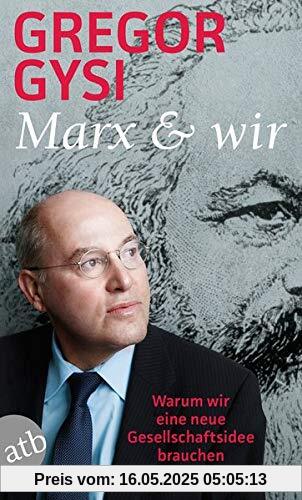 Marx und wir: Warum wir eine neue Gesellschaftsidee brauchen