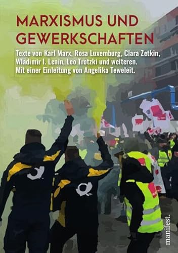 Marxismus und Gewerkschaften: Mit Texten von Angelika Teweleit, Karl Marx, Rosa Luxemburg, Clara Zetkin, Wladimir Iljitsch Lenin, Leo Trotzki, Grigori ... Fritz Heckert, Solomon Losowski (edition m.)