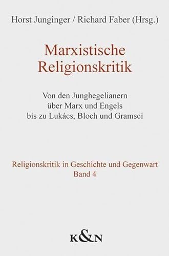 Marxistische Religionskritik: Von den Junghegelianern über Marx und Engels bis zu Lukács, Bloch und Gramsci (Religionskritik in Geschichte und Gegenwart)