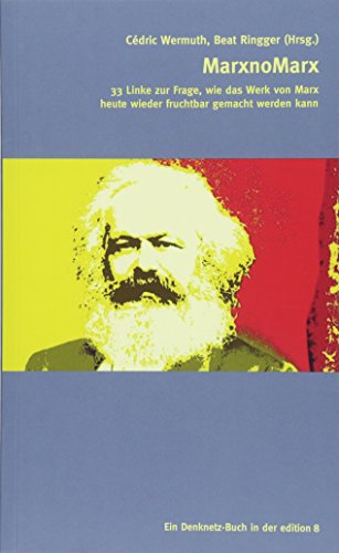 MarxnoMarx: 33 Linke zur Frage, wie das Werk von Marx heute fruchtbar gemacht werden kann