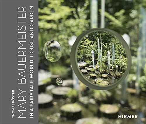 Mary Bauermeister: In a Fairytale World. House and Garden von Hirmer Verlag GmbH