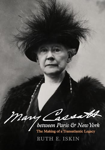 Mary Cassatt Between Paris and New York: The Making of a Transatlantic Legacy von University of California Press