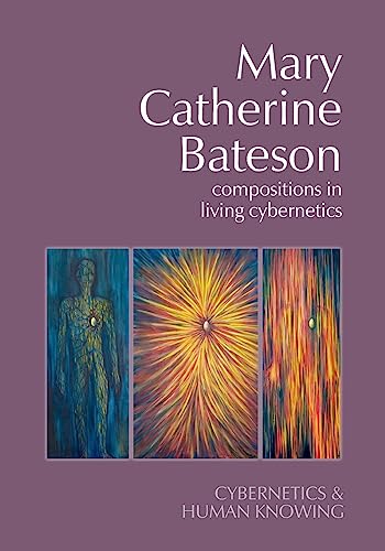 Mary Catherine Bateson: Compositions in Living Cybernetics (Cybernetics & Human Knowing) von Imprint Academic