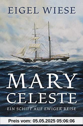 Mary Celeste. Ein Schiff auf ewiger Reise