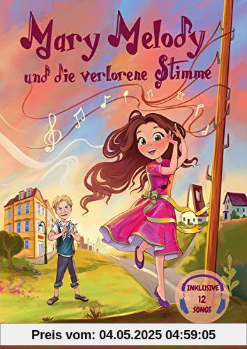 Mary Melody und die verlorene Stimme: Inklusive CD mit 12 Songs