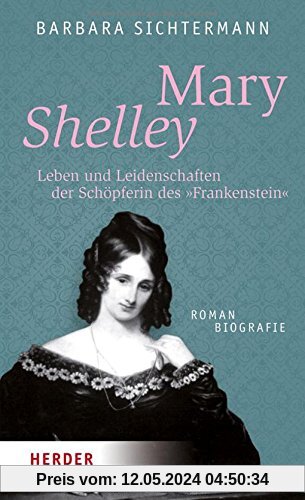 Mary Shelley: Leben und Leidenschaften der Schöpferin des Frankenstein. Romanbiografie (HERDER spektrum)