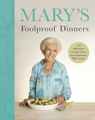 Mary’s Foolproof Dinners: 120 effortless recipes from my brand-new BBC series