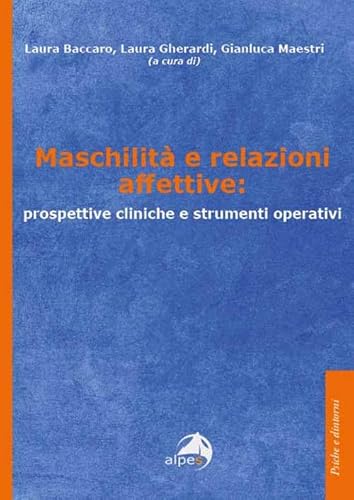 Maschilità e relazioni affettive: prospettive cliniche e strumenti operativi (Psiche e dintorni) von Alpes Italia